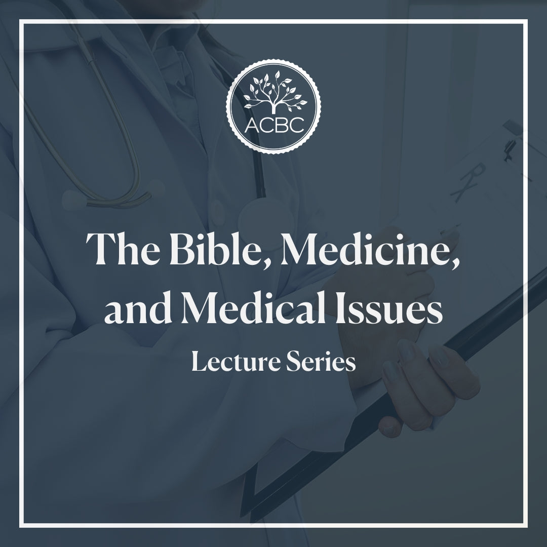 The Bible, Medicine, and Medical Issues - Lecture Series