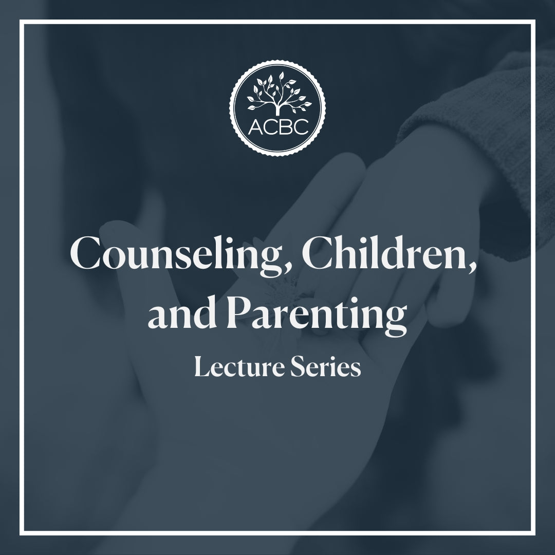 Counseling, Children, and Parenting - Lecture Series