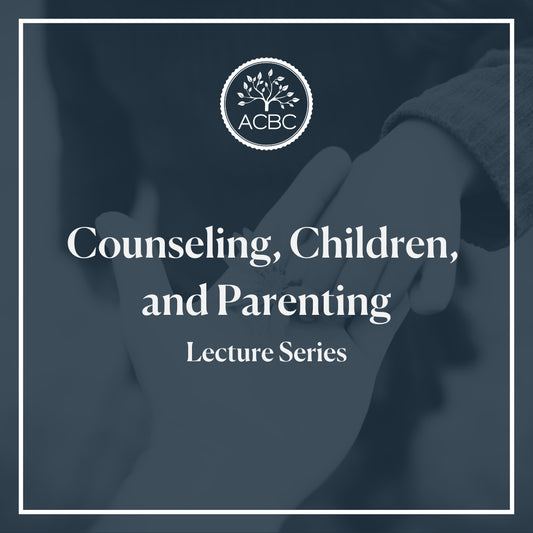 Counseling, Children, and Parenting - Lecture Series