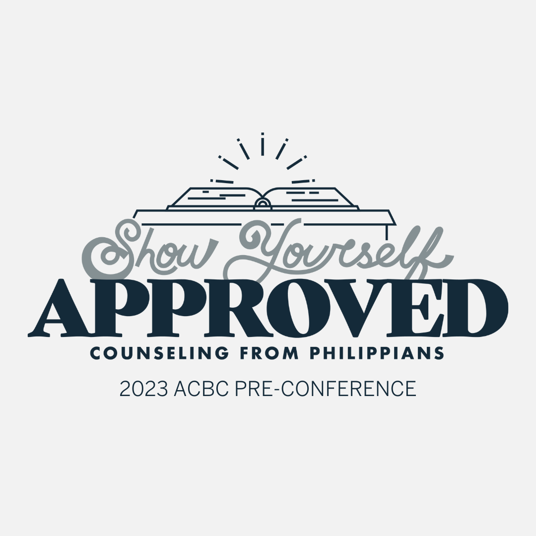 2023: Show Yourself Approved - Counseling From Philippians (2023 Pre-Conference)