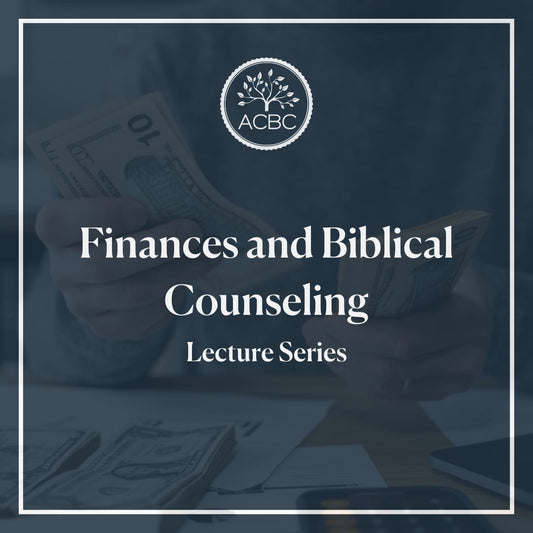 Finances and Biblical Counseling - Lecture Series