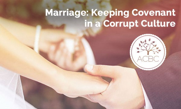 2013 - Marriage: Keeping Covenant in a Corrupt Culture